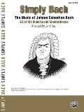 Simply Bach: The Music of Johann Sebastian Bach -- 25 of His Most Loved Masterpieces (Large Print) (Simply)