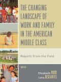 The Changing Landscape of Work and Family in the American Middle Class: Reports from the Field Cover