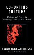 Co-Opting Culture: Culture and Power in Sociology and Cultural Studies