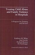 Treating Child Abuse and Family Violence in Hospitals: A Program for Training and Services