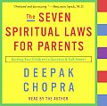 The Seven Spiritual Laws for Parents: Guiding Your Children to Success and Fulfillment (Abridged) Cover