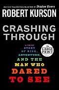 Crashing Through: A True Story of Risk, Adventure, and the Man Who Dared to See (Large Print)