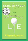 The Downhill Lie: A Hacker's Return to a Ruinous Sport (Large Print)