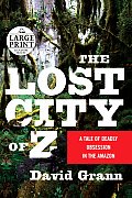 The Lost City of Z: A Tale of Deadly Obsission in the Amazon (Large Print)