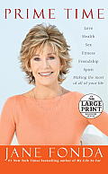 Prime Time: Love, Health, Sex, Fitness, Friendship, Spirit--Making the Most of All of Your Life (Large Print)