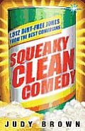 Squeaky Clean Comedy: 1512 Dirt-Free Jokes from the Best Comedians Cover