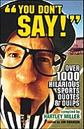 You Don't Say!: Over 1,000 Hiliarious Sports Quotes and Quips