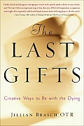 The Last Gifts: Creative Ways to Be with the Dying Cover