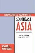 International Relations in Southeast Asia: The Struggle for Autonomy: The Struggle for Autonomy (Asia in World Politics)