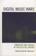 Digital Music Wars: Ownership and Control of the Celestial Jukebox (Critical Media Studies) Cover