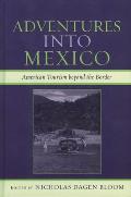 Adventures Into Mexico: American Tourism Beyond the Border Cover