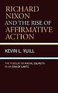 Richard Nixon & The Rise Of Affirmative Action: The Pursuit Of... by Kevin L. Yuill