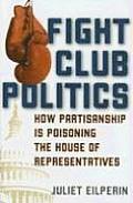 Fight Club Politics: How Partisanship Is Poisoning the House of Representatives (Hoover Studies in Politics, Economics, and Society) Cover