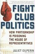 Fight Club Politics: How Partisanship Is Poisoning the House of Representatives (Hoover Studies in Politics, Economics, and Society) Cover