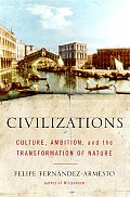 Civilizations: Culture, Ambition, and the Transformation of Nature