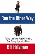 Run the Other Way: Fixing the Two-Party System, One Campaign at a Time Cover