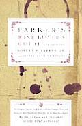 Parker's Wine Buyer's Guide, Sixth Edition: The Complete, Easy-to-Use Reference on Recent Vintages, Prices, and Ratings for More Than 8,000 Wines from All the Major Wine Regions