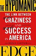 The Hypomanic Edge: The Link Between (a Little) Craziness and (a Lot Of) Success in America