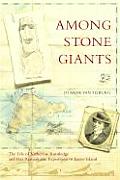Among Stone Giants: The Life of Katherine Routledge and Her Remarkable Expedition to Easter Island (Lisa Drew Books) Cover