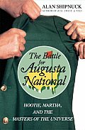 The Battle for Augusta National: Hootie, Martha, and the Masters of the Universe