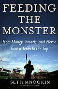 Feeding the Monster: How Money, Smarts, and Nerve Took a Team to the Top Cover