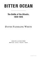 Bitter Ocean: The Battle of the Atlantic, 1939-1945