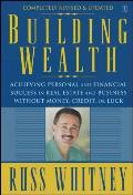 Building Wealth: Achieving Personal and Financial Success in Real Estate and Business Without Money, Credit, or Luck