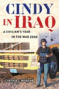 Cindy in Iraq: A Civilian's Year in the War Zone