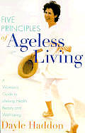 The 5 Principles of Ageless Living: A Woman's Guide to Lifelong Health, Beauty, and Well-Being Cover