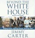 Beyond the White House: Waging Peace, Fighting Disease, Building Hope