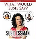 What Would Susie Say?: Bullsh*t Wisdom about Love, Life and Comedy