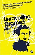 Unravelling Gramsci: Hegemony and Passive Revolution in the Global Political Economy (Reading Gramsci) Cover