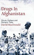 Drugs in Afghanistan: Opium, Outlaws and Scorpion Tales Cover