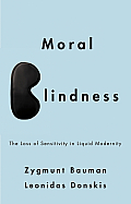 Moral Blindness: The Loss of Sensitivity in Liquid Modernity Cover