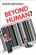 Beyond Human?: Science and the Changing Face of Humanity Cover