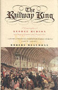 Railway King a Biography of George Hudso