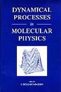 Dynamical Processes in Molecular Physics: Lectures from the First EPS Southern European School of Physics, Avila, September 1991 Cover