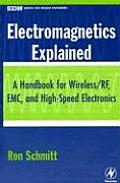 Electromagnetics Explained: A Handbook for Wireless/ RF, EMC, and High-Speed Electronics