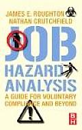 Job Hazard Analysis: A Guide for Voluntary Compliance and Beyond; From Hazard to Risk: Transforming the JHA from a Tool to a Process