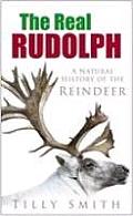 Real Rudolph a Natural History of the Reindeer