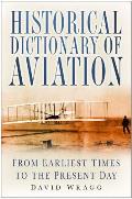 Historical Dictionary of Aviation: From Earliest Times to Present Day