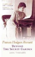 Frances Hodgson Burnett Beyond the Secret Garden