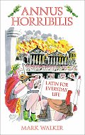 Annus Horribilis: Latin for Everyday Life