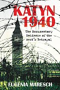 Katyn 1940: The Documentary Evidence of the West's Betrayal