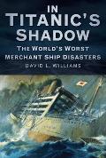 In the Shadow of Titanic: Merchant Ships Lost with Greater Fatalities