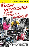Push Yourself Just a Little Bit More: Backstage at the Tour de France Cover