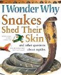 I Wonder Why Snakes Shed Their Skin: And Other Questions about Reptiles (I Wonder Why)