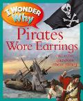 I Wonder Why Pirates Wore Earrings: And Other Questions about Piracy (I Wonder Why)