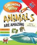 I Wonder Why Animals Are Amazing Sticker Activity Book (I Wonder Why)