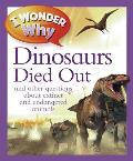 I Wonder Why the Dinosaurs Died Out: And Other Questions about Extinct and Endangered Animals (I Wonder Why)